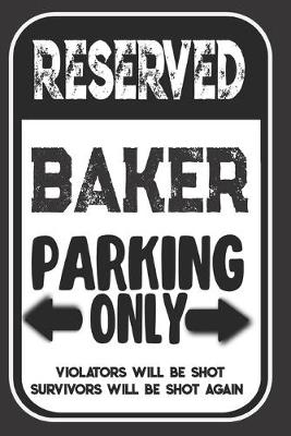 Book cover for Reserved Baker Parking Only. Violators Will Be Shot. Survivors Will Be Shot Again