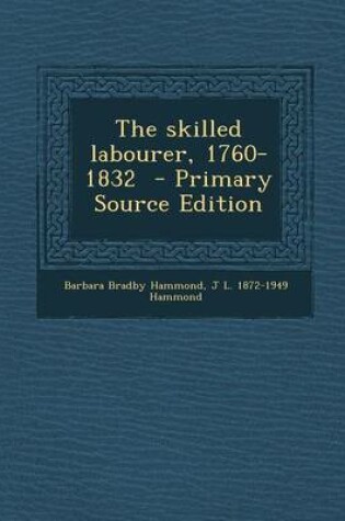 Cover of The Skilled Labourer, 1760-1832 - Primary Source Edition