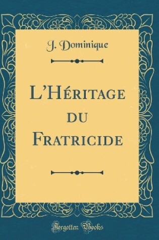 Cover of L'Héritage du Fratricide (Classic Reprint)