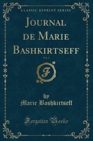 Cover of Journal de Marie Bashkirtseff, Vol. 1 (Classic Reprint)