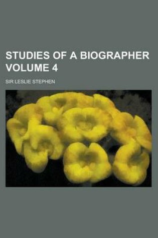 Cover of Studies of a Biographer Volume 4