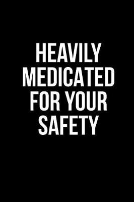 Book cover for Heavily Medicated for Your Safety