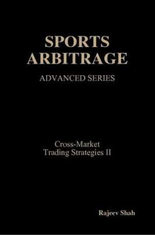 Cover of Sports Arbitrage - Advanced Series - Cross-Market Trading Strategies II