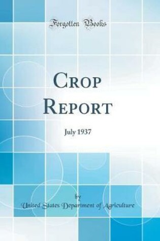 Cover of Crop Report: July 1937 (Classic Reprint)