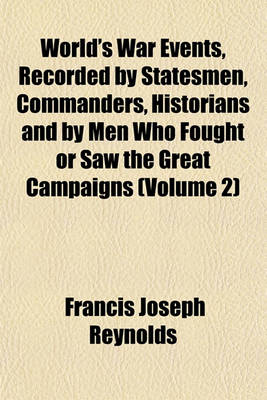 Book cover for World's War Events, Recorded by Statesmen, Commanders, Historians and by Men Who Fought or Saw the Great Campaigns (Volume 2)