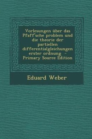 Cover of Vorlesungen Uber Das Pfaff'sche Problem Und Die Theorie Der Partiellen Differentialgleichungen Erster Ordnung