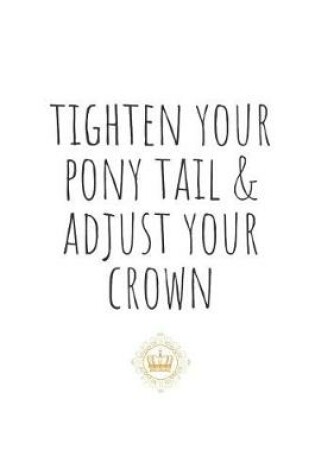 Cover of Tighten Your Ponytail and Adjust Your Crown