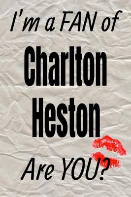 Book cover for I'm a Fan of Charlton Heston Are You? Creative Writing Lined Journal