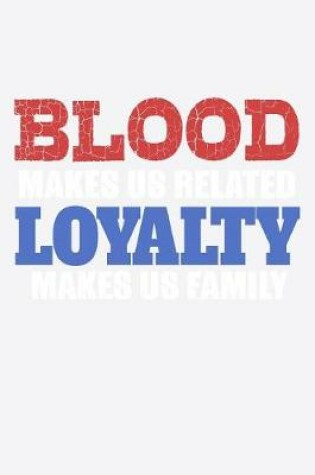Cover of Blood Makes Us Related Loyalty Makes Us Family