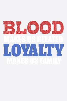 Book cover for Blood Makes Us Related Loyalty Makes Us Family