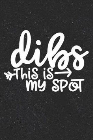 Cover of Dibs This Is My Spot