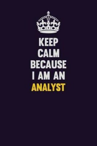 Cover of Keep Calm Because I Am An Analyst