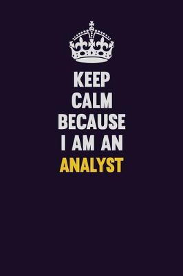 Book cover for Keep Calm Because I Am An Analyst