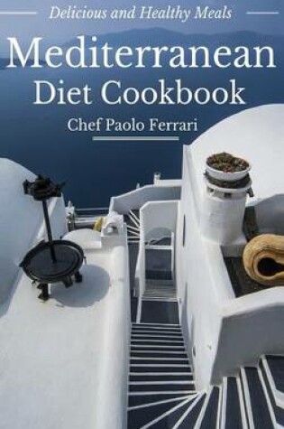 Cover of Mediterranean Diet Cookbook - Delicious and Healthy Mediterranean Meals