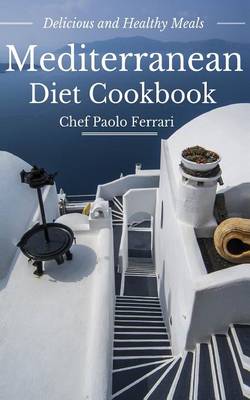 Cover of Mediterranean Diet Cookbook - Delicious and Healthy Mediterranean Meals