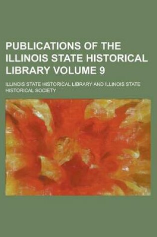 Cover of Publications of the Illinois State Historical Library Volume 9