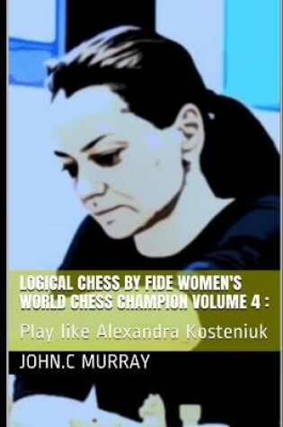 Cover of Logical Chess by Fide Women's World Chess Champion volume 4