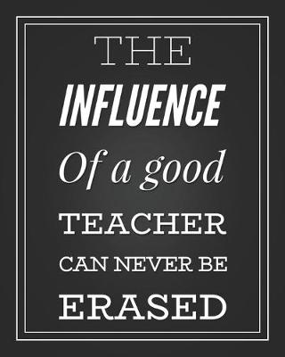 Book cover for The Influence Of A Good Teacher Can Never Be Erased