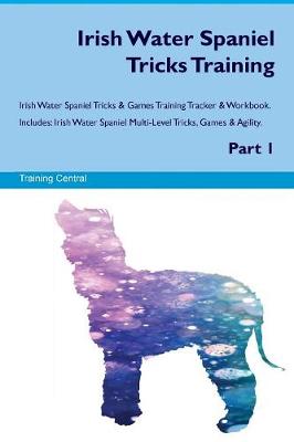 Book cover for Irish Water Spaniel Tricks Training Irish Water Spaniel Tricks & Games Training Tracker & Workbook. Includes