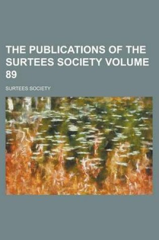 Cover of The Publications of the Surtees Society Volume 89