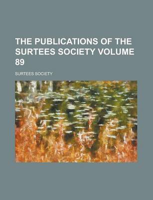 Book cover for The Publications of the Surtees Society Volume 89