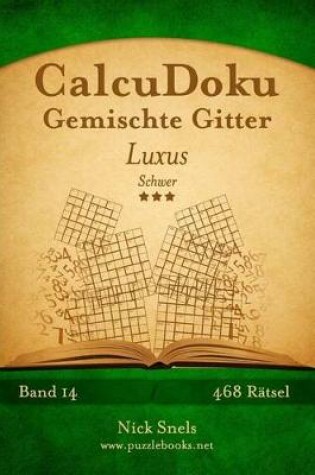 Cover of CalcuDoku Gemischte Gitter Luxus - Schwer - Band 14 - 468 Rätsel