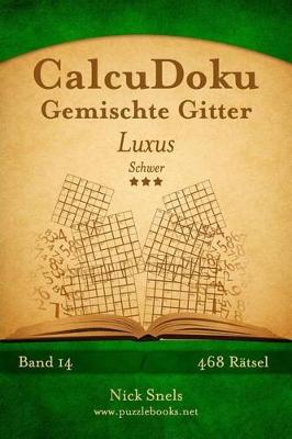 Book cover for CalcuDoku Gemischte Gitter Luxus - Schwer - Band 14 - 468 Rätsel