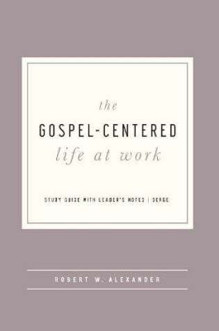 Cover of The Gospel-Centered Life at Work