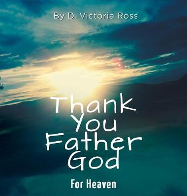 Book cover for Thank You Father God For Heaven