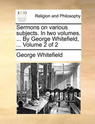 Book cover for Sermons on Various Subjects. in Two Volumes. ... by George Whitefield, ... Volume 2 of 2