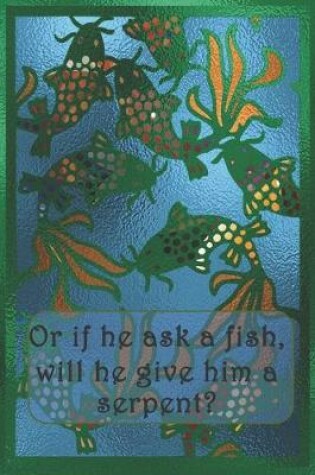 Cover of Or if he ask a fish, will he give him a serpent?