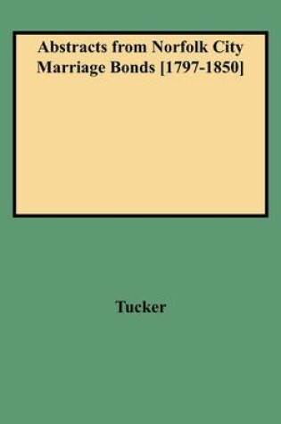 Cover of Abstracts from Norfolk City Marriage Bonds [1797-1850]