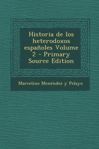 Cover of Historia de Los Heterodoxos Espanoles Volume 2