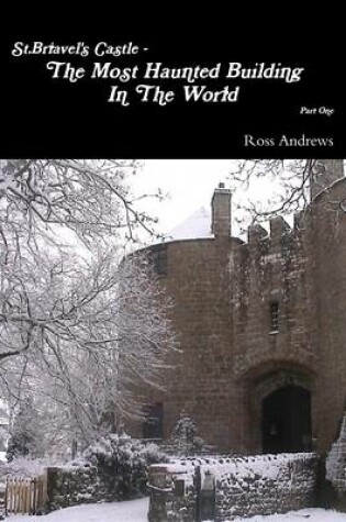 Cover of St.Briavel's Castle : The Most Haunted Building In the World - Part One