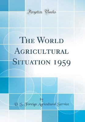 Cover of The World Agricultural Situation 1959 (Classic Reprint)