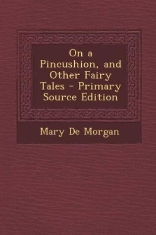 Cover of On a Pincushion, and Other Fairy Tales - Primary Source Edition