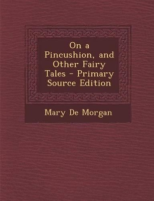 Book cover for On a Pincushion, and Other Fairy Tales - Primary Source Edition