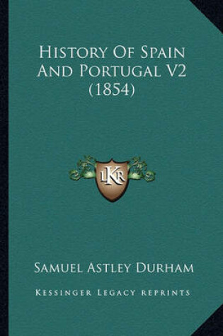 Cover of History Of Spain And Portugal V2 (1854)