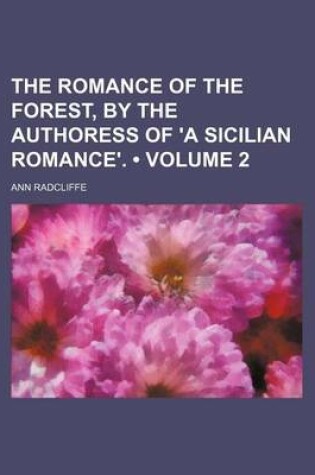Cover of The Romance of the Forest, by the Authoress of 'a Sicilian Romance'. (Volume 2)