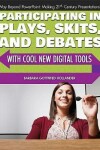 Book cover for Participating in Plays, Skits, and Debates with Cool New Digital Tools