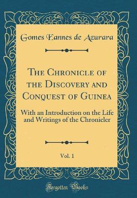 Book cover for The Chronicle of the Discovery and Conquest of Guinea, Vol. 1