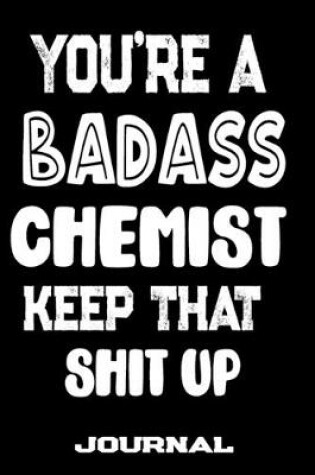 Cover of You're A Badass Chemist Keep That Shit Up