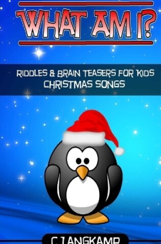 Cover of What Am I? Christmas Songs Riddles And Brain Teasers For Kids