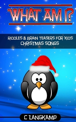 Book cover for What Am I? Christmas Songs Riddles And Brain Teasers For Kids