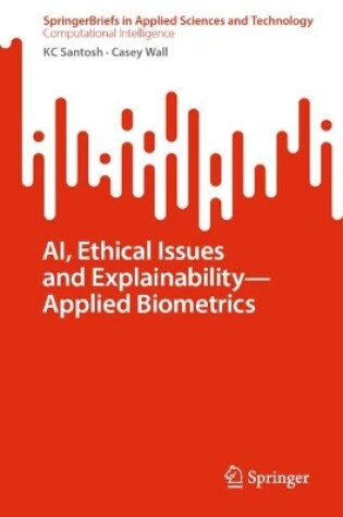 Cover of AI, Ethical Issues and Explainability—Applied Biometrics