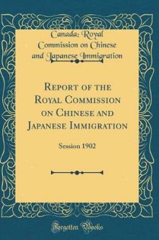 Cover of Report of the Royal Commission on Chinese and Japanese Immigration