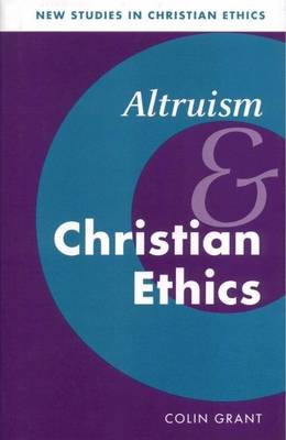 Book cover for Altruism and Christian Ethics. New Studies in Christian Ethics