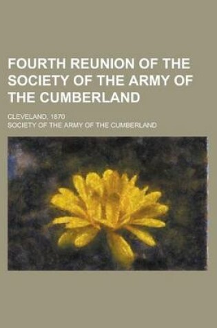 Cover of Fourth Reunion of the Society of the Army of the Cumberland; Cleveland, 1870 Volume 14