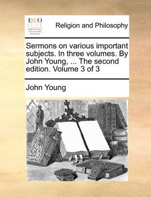 Book cover for Sermons on various important subjects. In three volumes. By John Young, ... The second edition. Volume 3 of 3