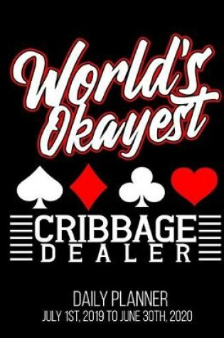 Cover of World's Okayest Cribbage Dealer Daily Planner July 1st, 2019 To June 30th, 2020